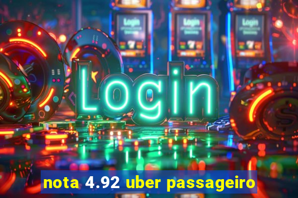 nota 4.92 uber passageiro